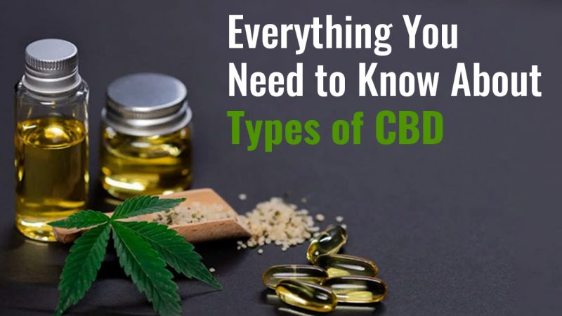 Everything You Need to Know About Types of CBD