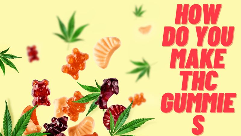 How Do You Make THC Gummies