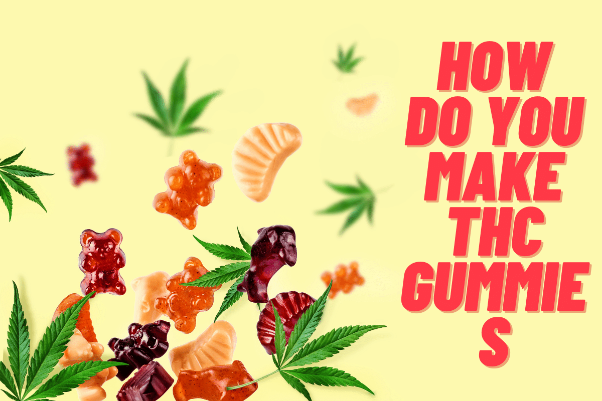 How Do You Make THC Gummies