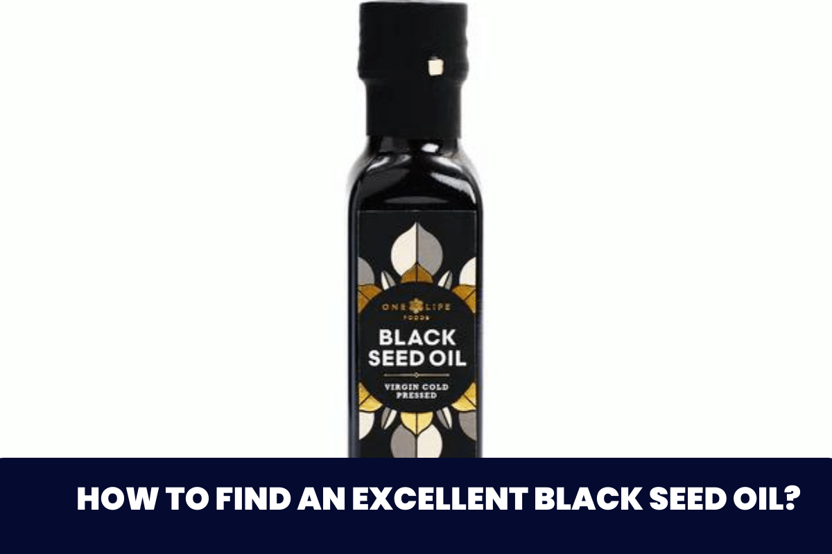 How to Find an Excellent Black Seed Oil?