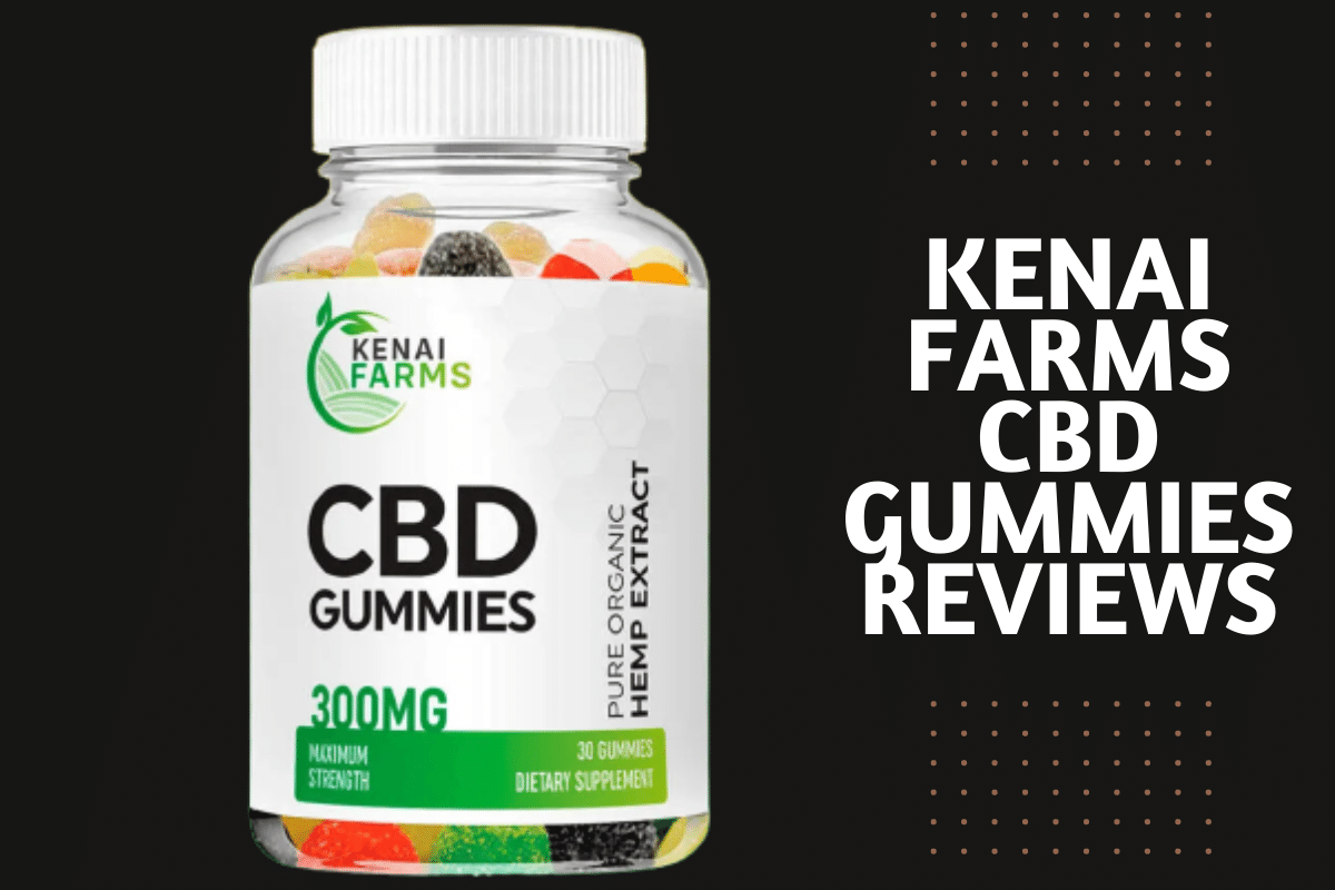 Kenai Farms CBD Gummies Reviews