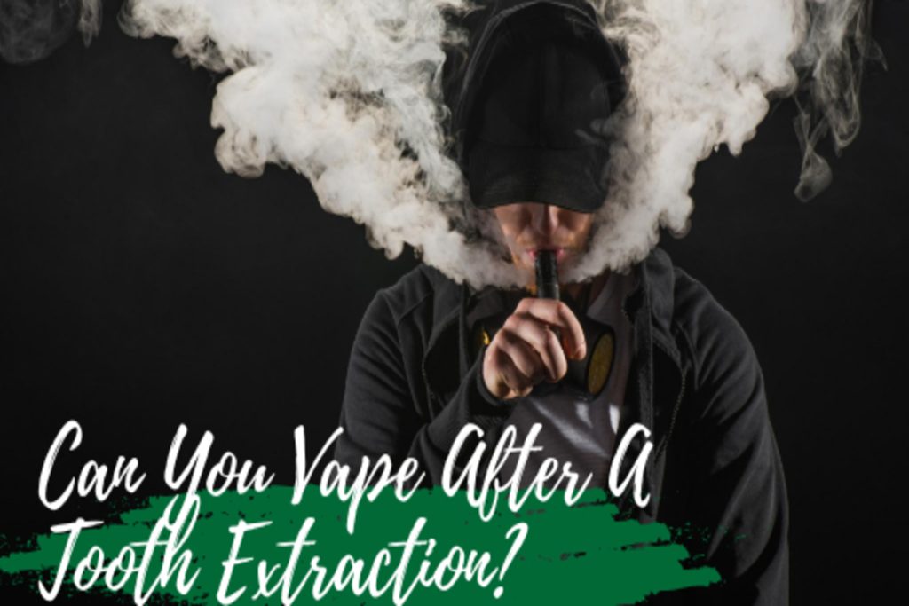 Can You Vape After A Tooth Extraction Weeds Leaf