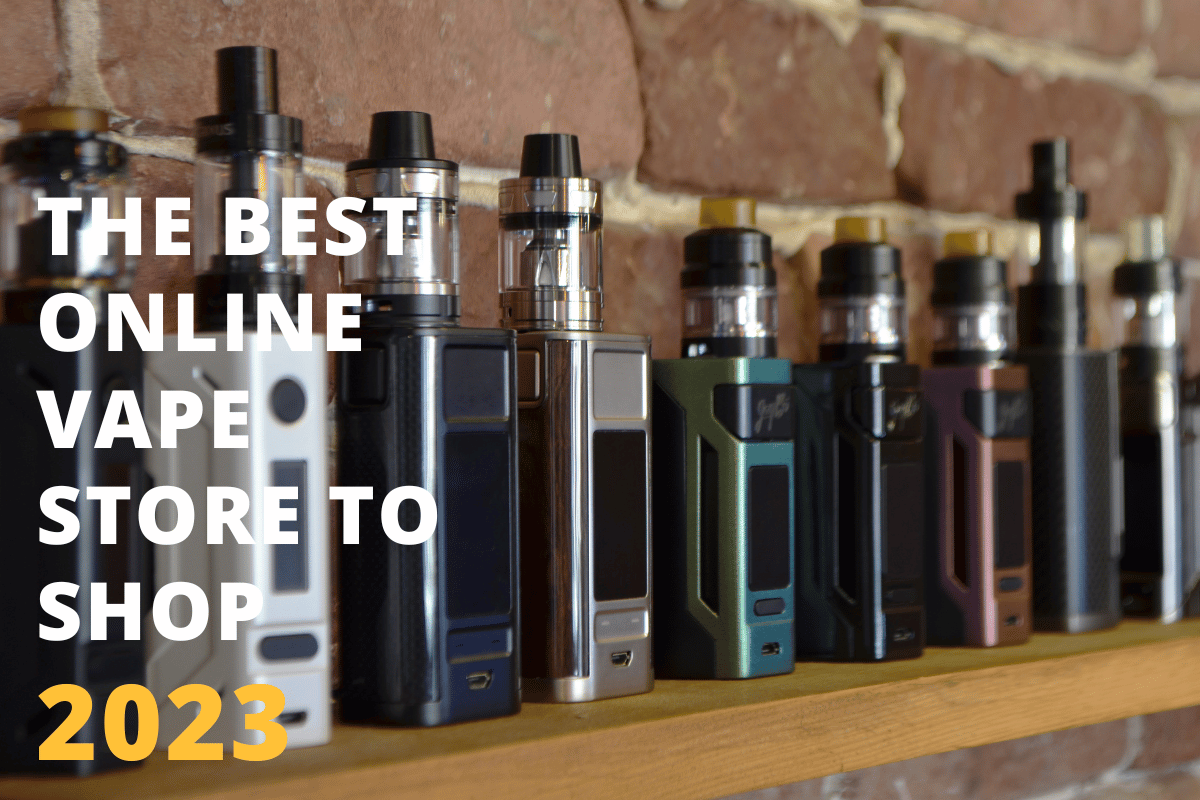 The Best Online Vape Store To Shop In 2023