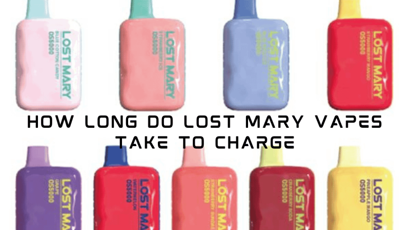 How Long Do Lost Mary Vapes Take to Charge