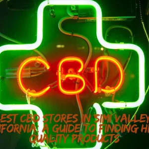 Best CBD Stores in Simi Valley, California: A Guide to Finding High-Quality Products