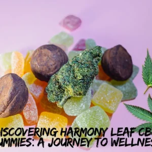 Discovering Harmony Leaf CBD Gummies: A Journey to Wellness