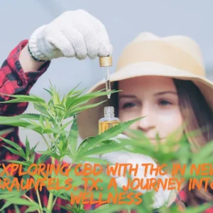 Exploring CBD with THC in New Braunfels, TX: A Journey into Wellness