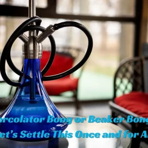 Percolator Bong or Beaker Bong? Let’s Settle This Once and for All