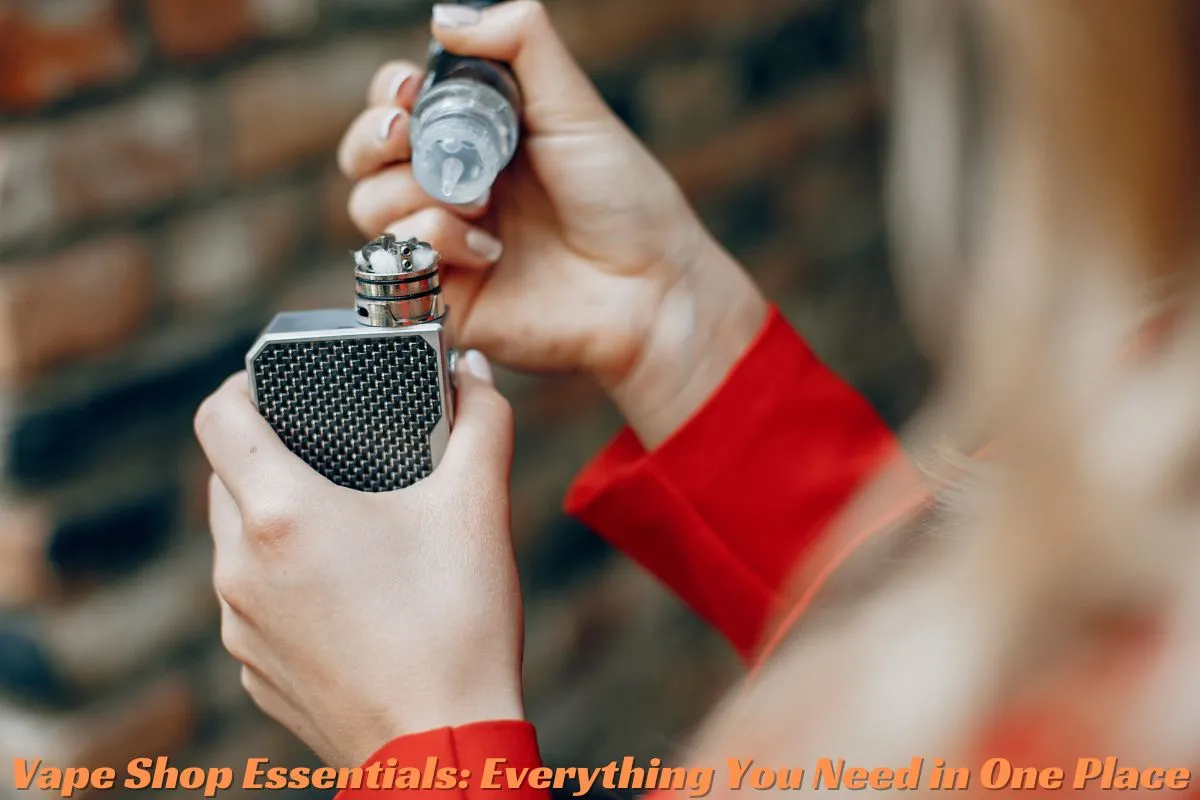 Vape Shop Essentials: Everything You Need in One Place